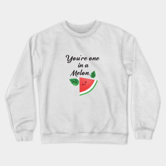 you are one in a melon Crewneck Sweatshirt by zaiynabhw